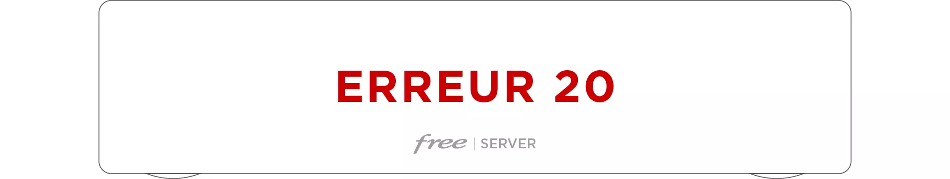 Mon Server affiche Erreur 20 - Afficheur “Erreur 20”
